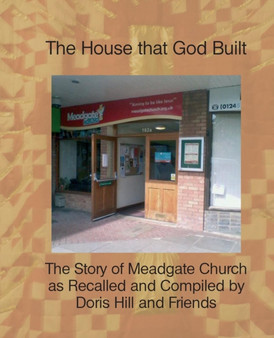 The House That God Built : The Story of Meadgate Church