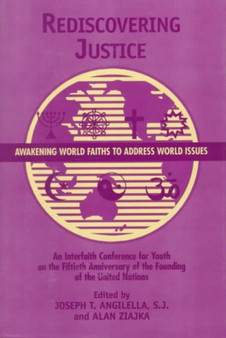 Rediscovering Justice : Awakening World Faiths to Address World Issues.