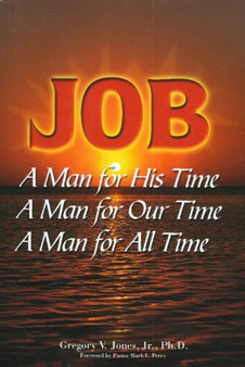 Job : A Man for his Time, A Man for Our time, A Man for All Time