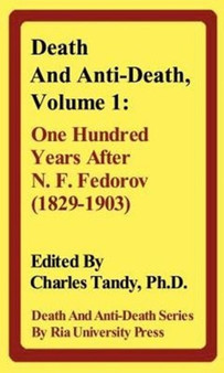 Death And Anti-Death, Volume 1 : One Hundred Years After N. F. Fedorov (1829-1903)