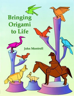 Bringing Origami to Life by John Montroll - Paperback
