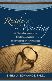 Ready & Waiting : A Biblical Approach to Singleness, Dating, and Preparation for Marriage
