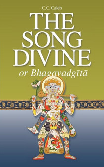 The Song Divine, or Bhagavad-Gita : A Metrical Rendering (with Annotations) (English-Only Edition)