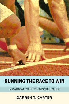 Running The Race To Win : A Radical Call To Discipleship