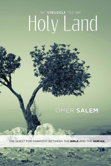 The Struggle for the Holy Land : The Quest for Harmony between the Bible and the Qur'an