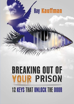 Breaking Out of Your Prison : 12 Keys That Unlock the Door