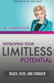 Developing Your Limitless Potential : Reach, Seize, and Conquer