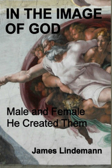 In the Image of God : Male and Female He Created Them