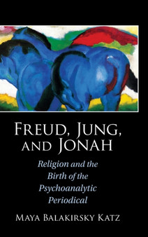 Freud, Jung, and Jonah : Religion and the Birth of the Psychoanalytic Periodical