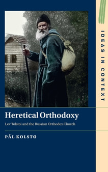 Heretical Orthodoxy : Lev Tolstoi and the Russian Orthodox Church