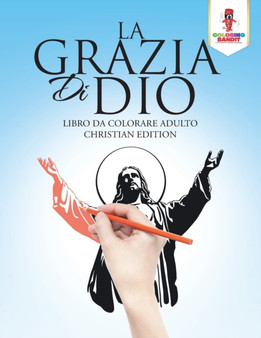 La Grazia Di Dio : Libro Da Colorare Adulto Christian Edition by Coloring Bandit - Paperback