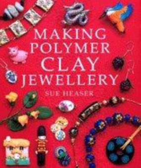 Making Polymer Clay Jewellery by Sue Heaser - Paperback