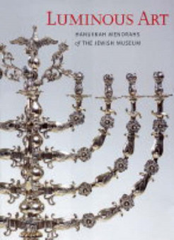 Luminous Art : Hanukkah Menorahs of The Jewish Museum by Susan L. Braunstein - Hardback