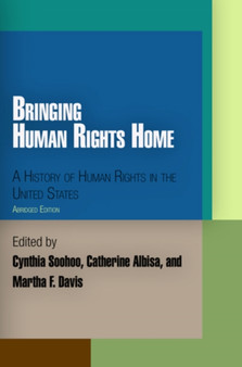 Bringing Human Rights Home : A History of Human Rights in the United States