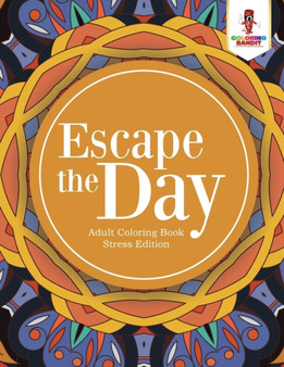 Escape the Day : Adult Coloring Book Stress Edition by Coloring Bandit - Paperback