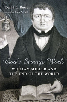 God's Strange Work : William Miller and the End of the World