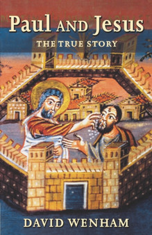 Paul and Jesus : The True Story