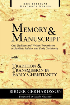 Memory and Manuscript : Oral Tradition and Written Transmission in Rabbinic Judaism and Early Christianity
