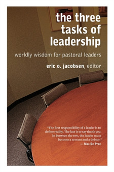 Three Tasks of Leadership : Worldly Wisdom for Pastoral Leaders