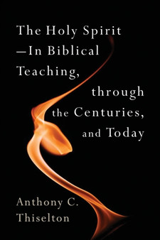 The Holy Spirit : In Biblical Teaching, Through the Centuries, and Today