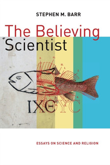 Believing Scientist : Essays on Science and Religion
