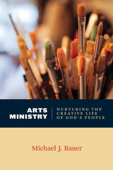 Arts Ministry : Nurturing the Creative Life of God's People
