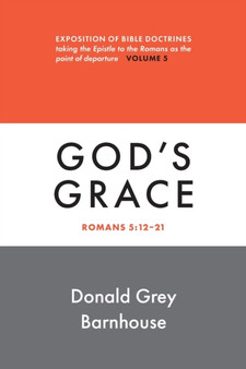 Romans, Vol 5: God's Grace : Exposition of Bible Doctrines