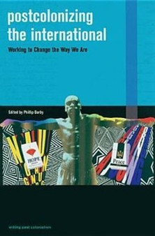 Postcolonizing the International : Working to Change the Way We are