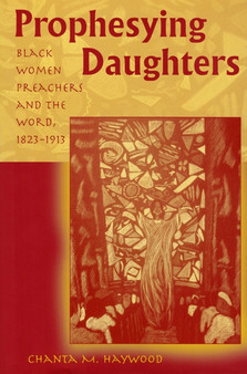 Prophesying Daughters : Black Women Preachers and the Word, 1823-1913
