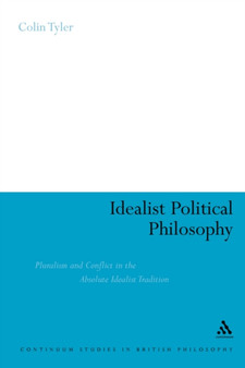 Idealist Political Philosophy : Pluralism and Conflict in the Absolute Idealist Tradition
