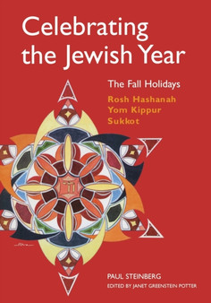 Celebrating the Jewish Year: The Fall Holidays : Rosh Hashanah, Yom Kippur, Sukkot