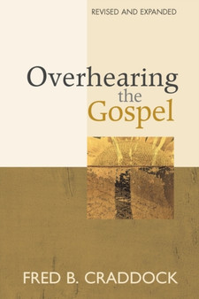Overhearing the Gospel : Revised and Expanded