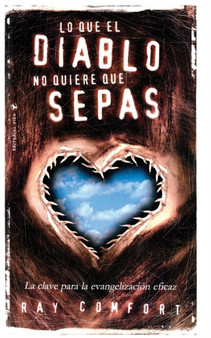 Lo Que El Diablo No Quiere Que Sepas : La Clave Para La Evangelizacion Eficaz
