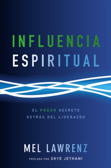 Influencia Espiritual : El poder secreto detras del liderazgo