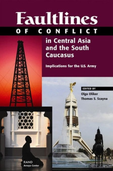 Faultlines of Conflict in Central Asia and the South Caucasus : Implications for the U.S. Army