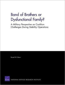 Band of Brothers or Dysfunctional Family? A Military Perspective on Coalition Challenges During Stability Operations : A Military Perspective on Coalition Challenges During Stability Operations