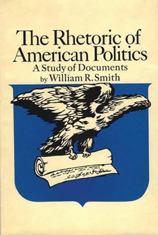 The Rhetoric of American Politics : A Study of Documents