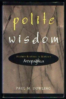 Polite Wisdom : Heathen Rhetoric in Milton's Areopagitica