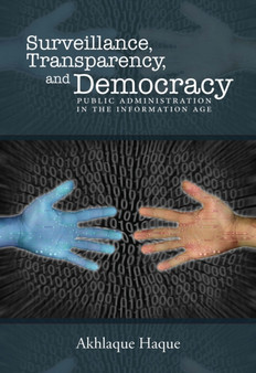 Surveillance, Transparency, and Democracy : Public Administration in the Information Age
