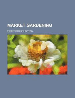 Market Gardening by Frederick Loring Yeaw - Paperback