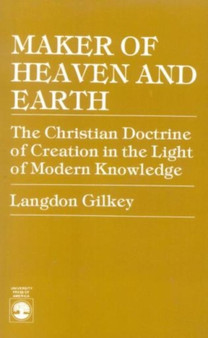 Maker of Heaven and Earth : The Christian Doctrine of Creation in the Light of Modern Knowledge Maker of Heaven and Earth : The Christian Doctrine of Creation in the Light of Modern Knowledge