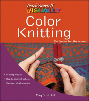 Teach Yourself VISUALLY Color Knitting : 30 by Mary Scott Huff - Paperback