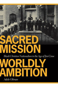 Sacred Mission, World Ambition : Black Christian Nationalism in the Age of Jim Crow