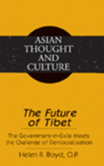 The Future of Tibet : The Government-in-Exile Meets the Challenge of Democratization : v. 55