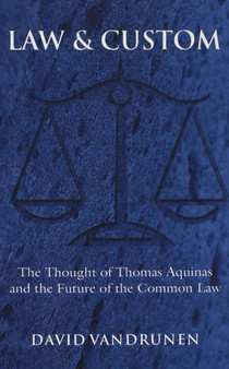 Law & Custom : The Thought of Thomas Aquinas and the Future of the Common Law