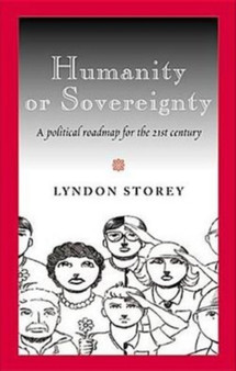 Humanity or Sovereignty : A Political Roadmap for the 21st Century