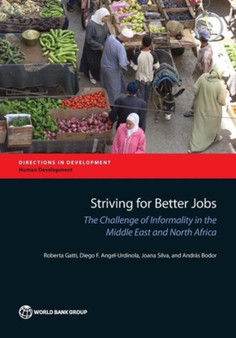 Striving for Better Jobs : The Challenge of Informality in the Middle East and North Africa