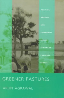 Greener Pastures : Politics, Markets, and Community among a Migrant Pastoral People