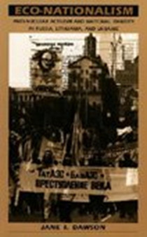 Eco-Nationalism : Anti-Nuclear Activism and National Identity in Russia, Lithuania, and Ukraine