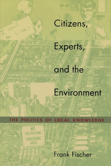 Citizens, Experts, and the Environment : The Politics of Local Knowledge